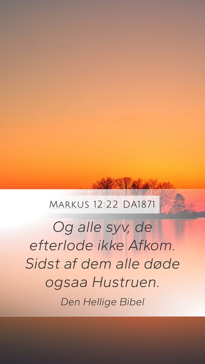 Markus 12:22 DA1871 Mobile Phone Wallpaper - Og alle syv, de efterlode ikke Afkom. Sidst af - Mobile Bible Verse Wallpaper