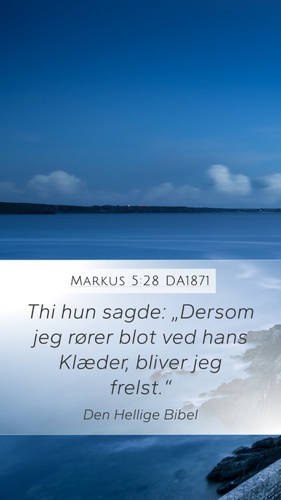 Markus 5:28 DA1871 Mobile Phone Wallpaper - Thi hun sagde: „Dersom jeg rører blot ved hans - Mobile Bible Verse Wallpaper
