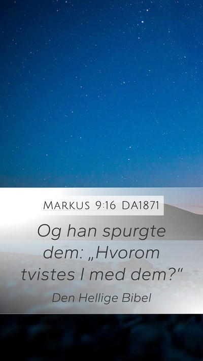 Markus 9:16 DA1871 Mobile Phone Wallpaper - Og han spurgte dem: „Hvorom tvistes I med - Mobile Bible Verse Wallpaper