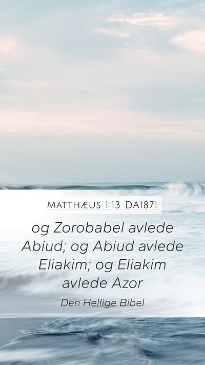 Matthæus 1:13 DA1871 Mobile Phone Wallpaper - og Zorobabel avlede Abiud; og Abiud avlede - Mobile Bible Verse Wallpaper