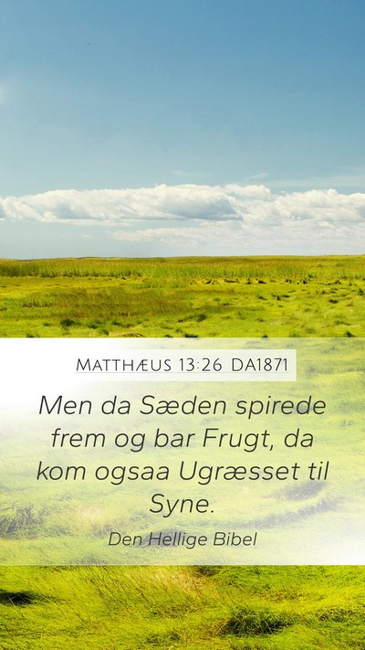 Matthæus 13:26 DA1871 Mobile Phone Wallpaper - Men da Sæden spirede frem og bar Frugt, da kom - Mobile Bible Verse Wallpaper