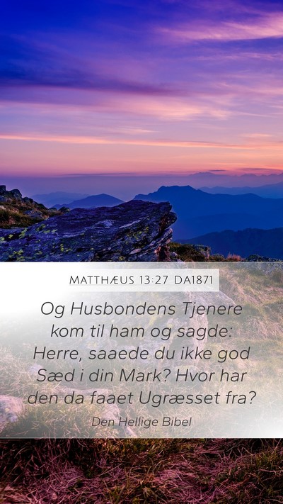 Matthæus 13:27 DA1871 Mobile Phone Wallpaper - Og Husbondens Tjenere kom til ham og sagde: - Mobile Bible Verse Wallpaper