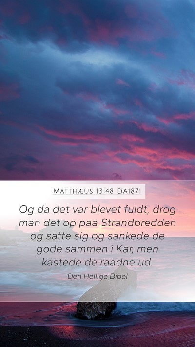 Matthæus 13:48 DA1871 Mobile Phone Wallpaper - Og da det var blevet fuldt, drog man det op paa - Mobile Bible Verse Wallpaper