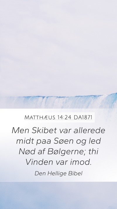 Matthæus 14:24 DA1871 Mobile Phone Wallpaper - Men Skibet var allerede midt paa Søen og led - Mobile Bible Verse Wallpaper