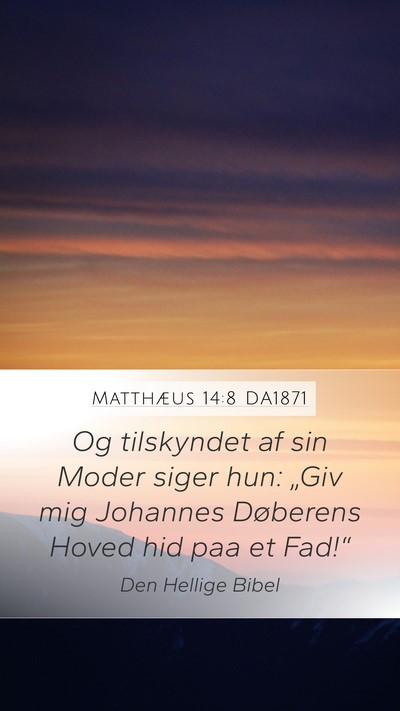 Matthæus 14:8 DA1871 Mobile Phone Wallpaper - Og tilskyndet af sin Moder siger hun: „Giv mig - Mobile Bible Verse Wallpaper