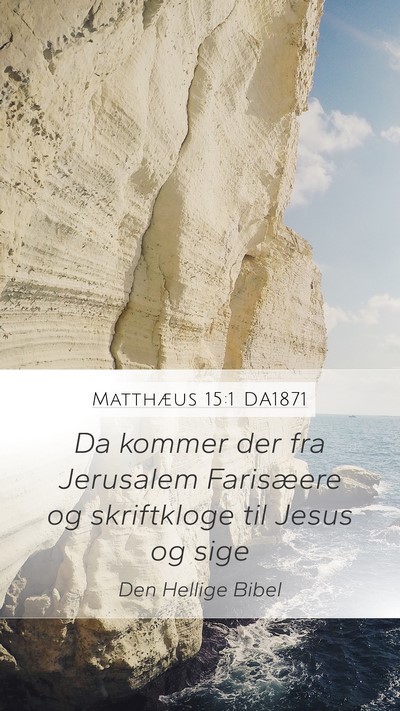 Matthæus 15:1 DA1871 Mobile Phone Wallpaper - Da kommer der fra Jerusalem Farisæere og - Mobile Bible Verse Wallpaper