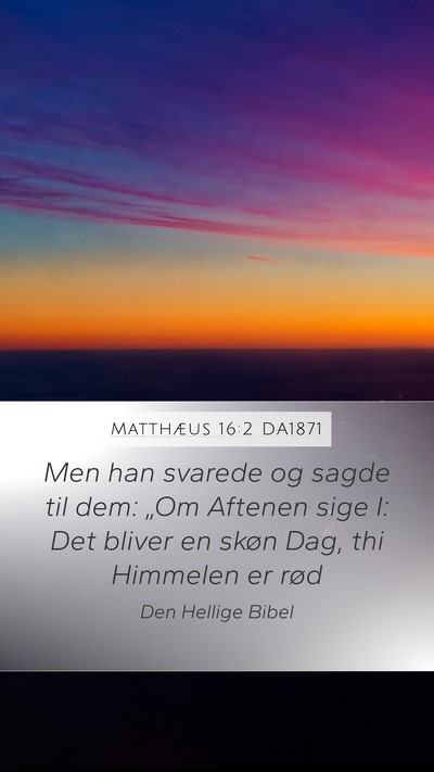 Matthæus 16:2 DA1871 Mobile Phone Wallpaper - Men han svarede og sagde til dem: „Om Aftenen - Mobile Bible Verse Wallpaper