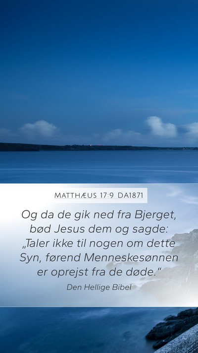 Matthæus 17:9 DA1871 Mobile Phone Wallpaper - Og da de gik ned fra Bjerget, bød Jesus dem og - Mobile Bible Verse Wallpaper