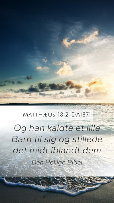 Matthæus 18:2 DA1871 Mobile Phone Wallpaper - Og han kaldte et lille Barn til sig og stillede - Mobile Bible Verse Wallpaper