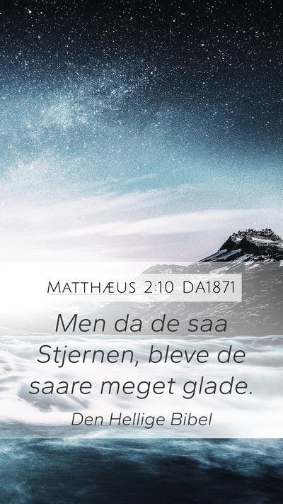 Matthæus 2:10 DA1871 Mobile Phone Wallpaper - Men da de saa Stjernen, bleve de saare meget - Mobile Bible Verse Wallpaper