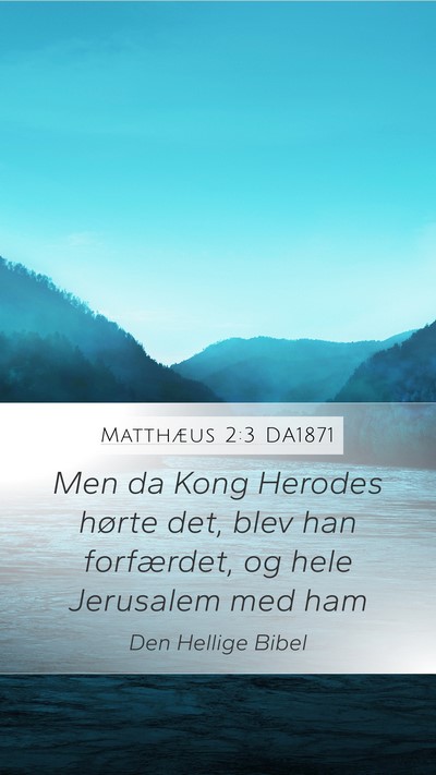 Matthæus 2:3 DA1871 Mobile Phone Wallpaper - Men da Kong Herodes hørte det, blev han - Mobile Bible Verse Wallpaper