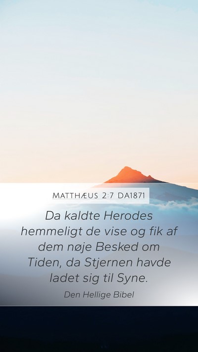 Matthæus 2:7 DA1871 Mobile Phone Wallpaper - Da kaldte Herodes hemmeligt de vise og fik af dem - Mobile Bible Verse Wallpaper
