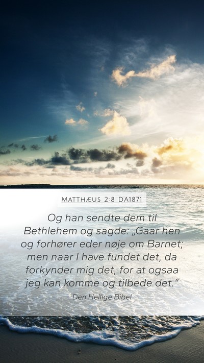 Matthæus 2:8 DA1871 Mobile Phone Wallpaper - Og han sendte dem til Bethlehem og sagde: „Gaar - Mobile Bible Verse Wallpaper