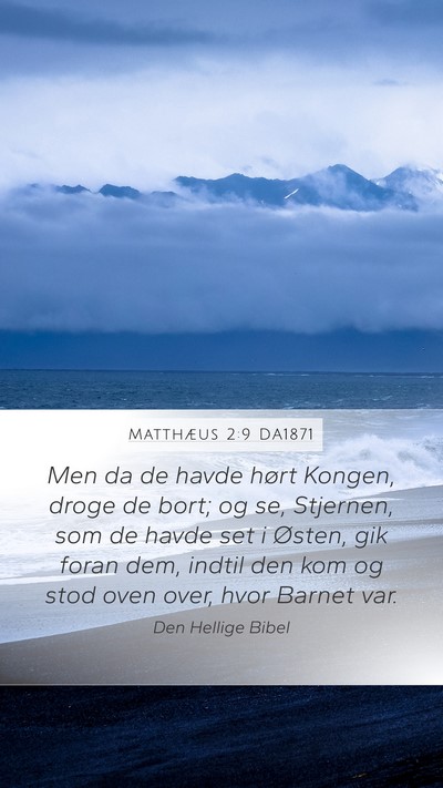 Matthæus 2:9 DA1871 Mobile Phone Wallpaper - Men da de havde hørt Kongen, droge de bort; og - Mobile Bible Verse Wallpaper