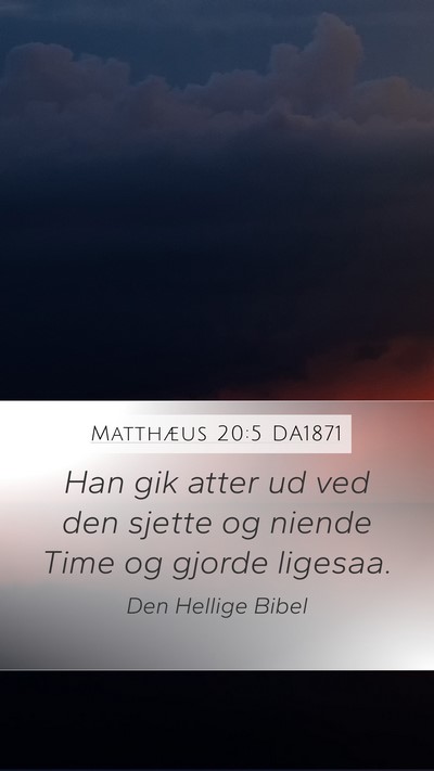 Matthæus 20:5 DA1871 Mobile Phone Wallpaper - Han gik atter ud ved den sjette og niende Time og - Mobile Bible Verse Wallpaper