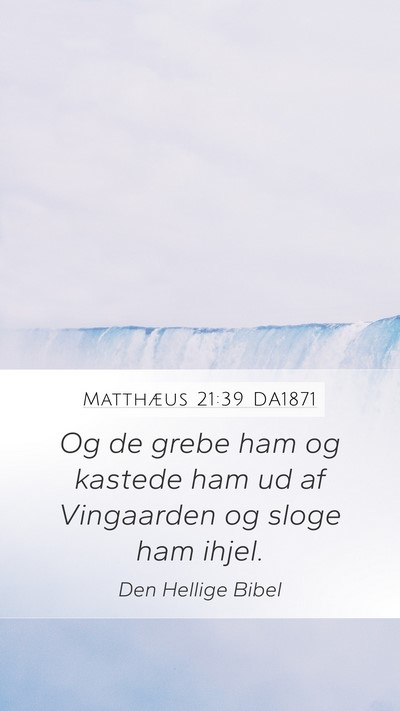 Matthæus 21:39 DA1871 Mobile Phone Wallpaper - Og de grebe ham og kastede ham ud af Vingaarden - Mobile Bible Verse Wallpaper
