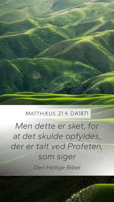 Matthæus 21:4 DA1871 Mobile Phone Wallpaper - Men dette er sket, for at det skulde opfyldes, - Mobile Bible Verse Wallpaper