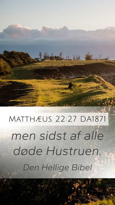 Matthæus 22:27 DA1871 Mobile Phone Wallpaper - men sidst af alle døde - Mobile Bible Verse Wallpaper