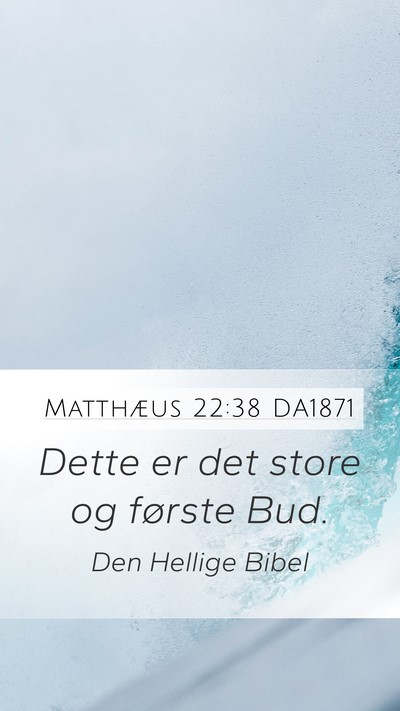 Matthæus 22:38 DA1871 Mobile Phone Wallpaper - Dette er det store og første - Mobile Bible Verse Wallpaper