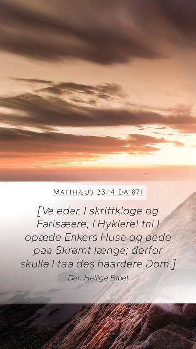 Matthæus 23:14 DA1871 Mobile Phone Wallpaper - [Ve eder, I skriftkloge og Farisæere, I Hyklere! - Mobile Bible Verse Wallpaper