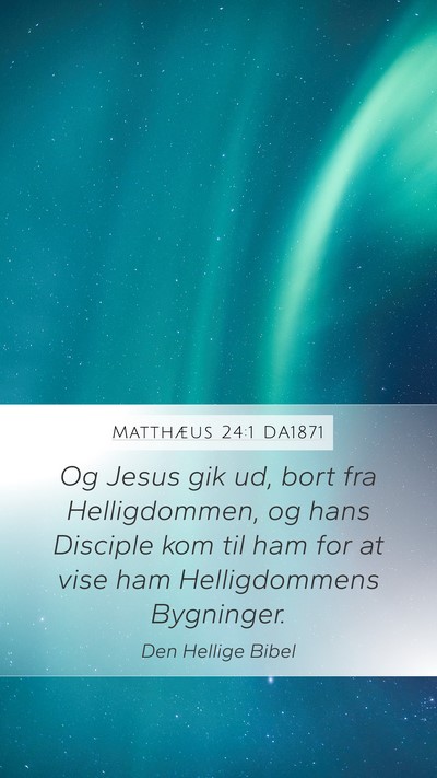 Matthæus 24:1 DA1871 Mobile Phone Wallpaper - Og Jesus gik ud, bort fra Helligdommen, og hans - Mobile Bible Verse Wallpaper