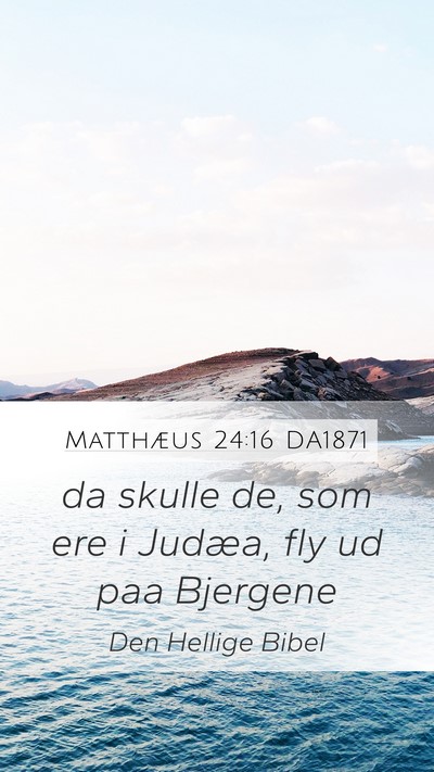 Matthæus 24:16 DA1871 Mobile Phone Wallpaper - da skulle de, som ere i Judæa, fly ud paa - Mobile Bible Verse Wallpaper