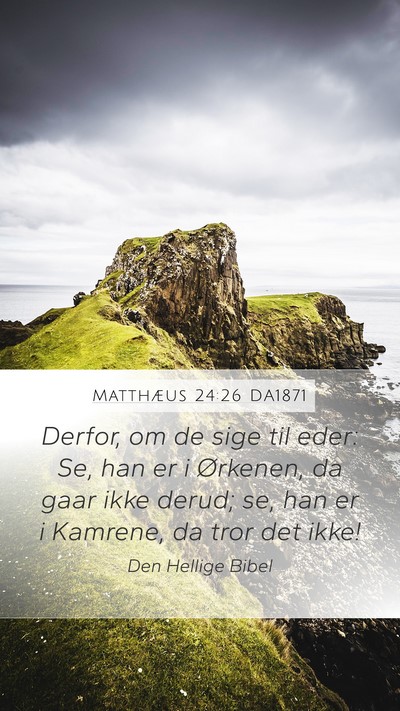 Matthæus 24:26 DA1871 Mobile Phone Wallpaper - Derfor, om de sige til eder: Se, han er i - Mobile Bible Verse Wallpaper