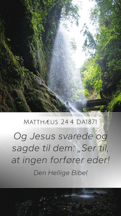 Matthæus 24:4 DA1871 Mobile Phone Wallpaper - Og Jesus svarede og sagde til dem: „Ser til, at - Mobile Bible Verse Wallpaper