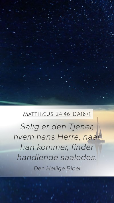 Matthæus 24:46 DA1871 Mobile Phone Wallpaper - Salig er den Tjener, hvem hans Herre, naar han - Mobile Bible Verse Wallpaper