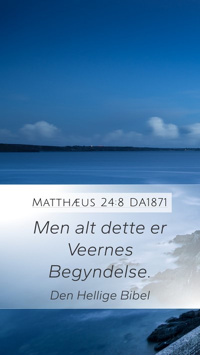 Matthæus 24:8 DA1871 Mobile Phone Wallpaper - Men alt dette er Veernes - Mobile Bible Verse Wallpaper