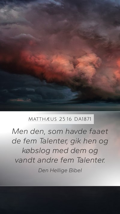 Matthæus 25:16 DA1871 Mobile Phone Wallpaper - Men den, som havde faaet de fem Talenter, gik hen - Mobile Bible Verse Wallpaper