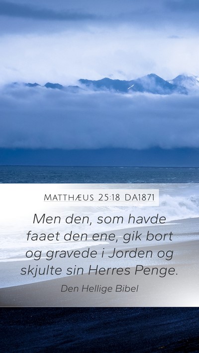 Matthæus 25:18 DA1871 Mobile Phone Wallpaper - Men den, som havde faaet den ene, gik bort og - Mobile Bible Verse Wallpaper