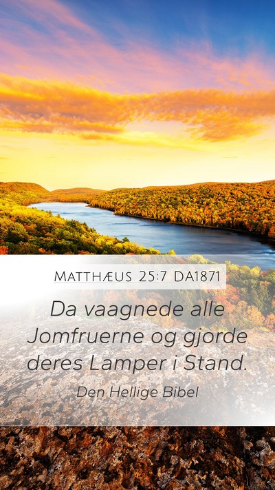 Matthæus 25:7 DA1871 Mobile Phone Wallpaper - Da vaagnede alle Jomfruerne og gjorde deres - Mobile Bible Verse Wallpaper