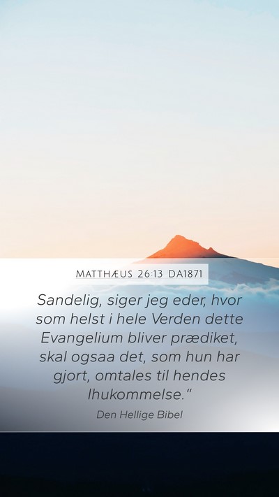 Matthæus 26:13 DA1871 Mobile Phone Wallpaper - Sandelig, siger jeg eder, hvor som helst i hele - Mobile Bible Verse Wallpaper