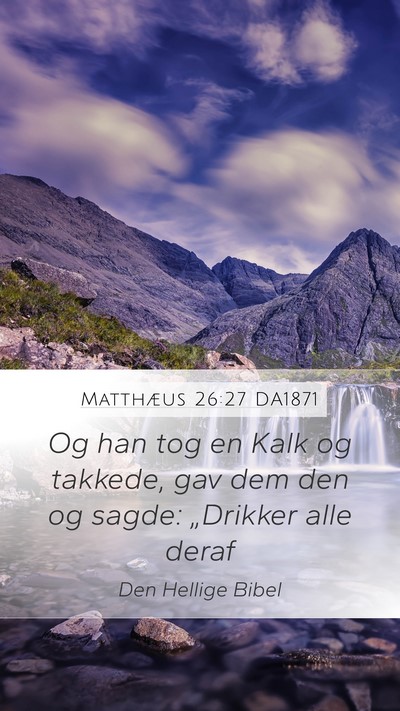 Matthæus 26:27 DA1871 Mobile Phone Wallpaper - Og han tog en Kalk og takkede, gav dem den og - Mobile Bible Verse Wallpaper