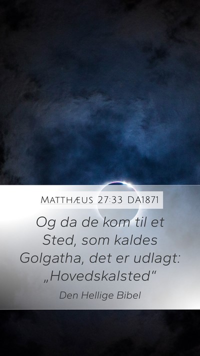 Matthæus 27:33 DA1871 Mobile Phone Wallpaper - Og da de kom til et Sted, som kaldes Golgatha, - Mobile Bible Verse Wallpaper