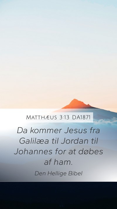Matthæus 3:13 DA1871 Mobile Phone Wallpaper - Da kommer Jesus fra Galilæa til Jordan til - Mobile Bible Verse Wallpaper