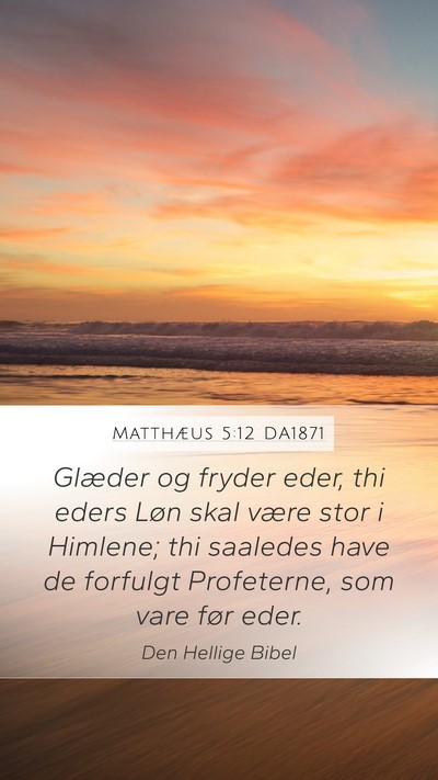 Matthæus 5:12 DA1871 Mobile Phone Wallpaper - Glæder og fryder eder, thi eders Løn skal være - Mobile Bible Verse Wallpaper