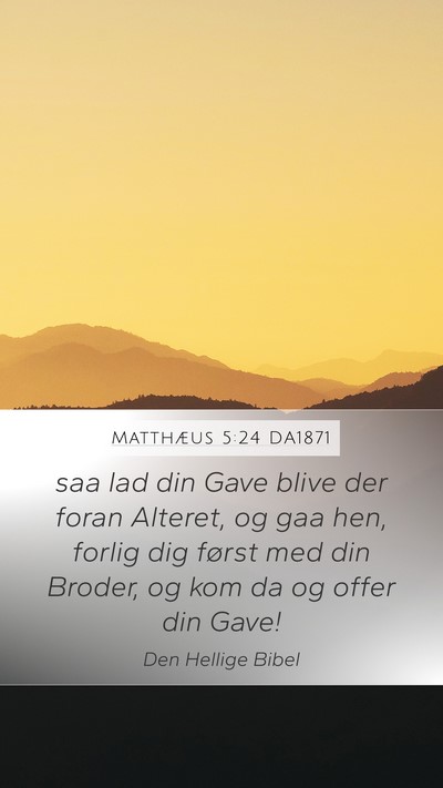 Matthæus 5:24 DA1871 Mobile Phone Wallpaper - saa lad din Gave blive der foran Alteret, og gaa - Mobile Bible Verse Wallpaper