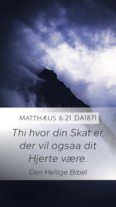 Matthæus 6:21 DA1871 Mobile Phone Wallpaper - Thi hvor din Skat er, der vil ogsaa dit Hjerte - Mobile Bible Verse Wallpaper