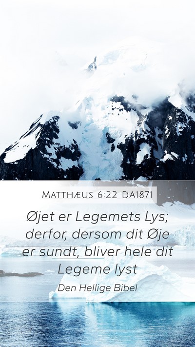 Matthæus 6:22 DA1871 Mobile Phone Wallpaper - Øjet er Legemets Lys; derfor, dersom dit Øje er - Mobile Bible Verse Wallpaper