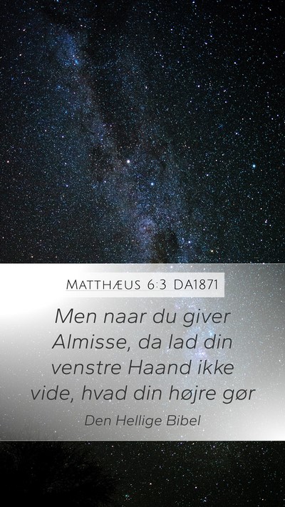 Matthæus 6:3 DA1871 Mobile Phone Wallpaper - Men naar du giver Almisse, da lad din venstre - Mobile Bible Verse Wallpaper