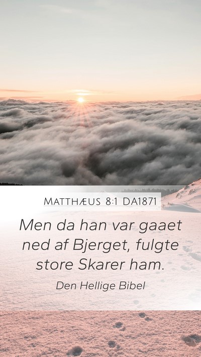 Matthæus 8:1 DA1871 Mobile Phone Wallpaper - Men da han var gaaet ned af Bjerget, fulgte store - Mobile Bible Verse Wallpaper