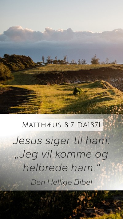 Matthæus 8:7 DA1871 Mobile Phone Wallpaper - Jesus siger til ham: „Jeg vil komme og helbrede - Mobile Bible Verse Wallpaper