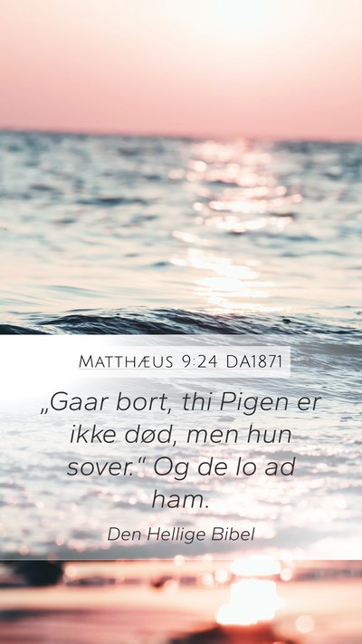 Matthæus 9:24 DA1871 Mobile Phone Wallpaper - „Gaar bort, thi Pigen er ikke død, men hun - Mobile Bible Verse Wallpaper