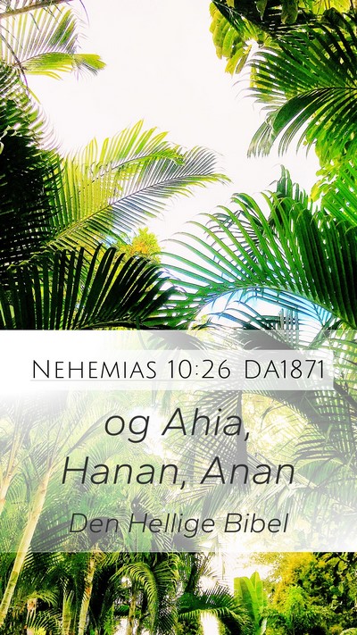 Nehemias 10:26 DA1871 Mobile Phone Wallpaper - og Ahia, Hanan, - Mobile Bible Verse Wallpaper