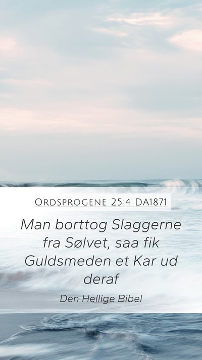 Ordsprogene 25:4 DA1871 Bible Verse Image