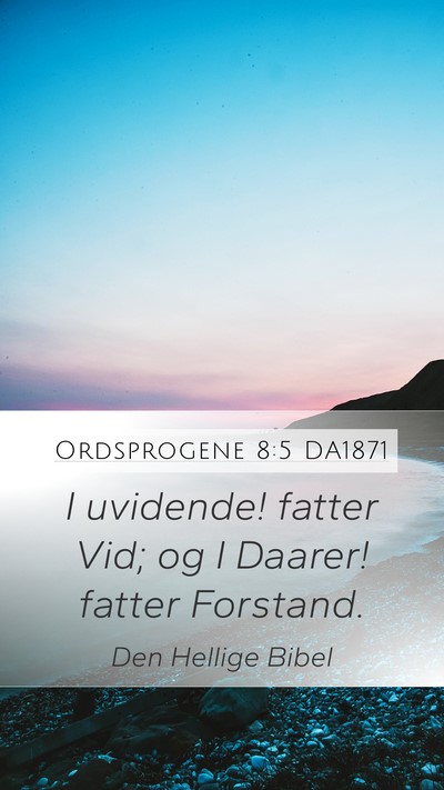 Ordsprogene 8:5 DA1871 Bible Verse Image