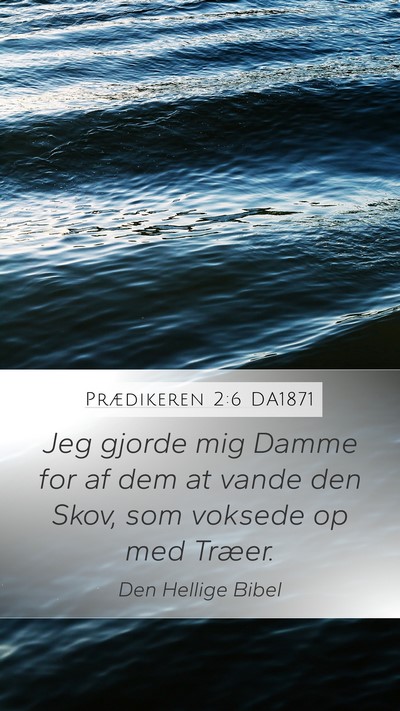 Prædikeren 2:6 DA1871 Bible Verse Image