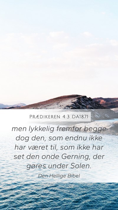 Prædikeren 4:3 DA1871 Mobile Phone Wallpaper - men lykkelig fremfor begge dog den, som endnu - Mobile Bible Verse Wallpaper
